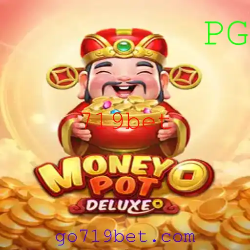 Tudo o Que Você Precisa Saber Sobre o Jogo MoneyPotDELUXE e a Plataforma 719bet