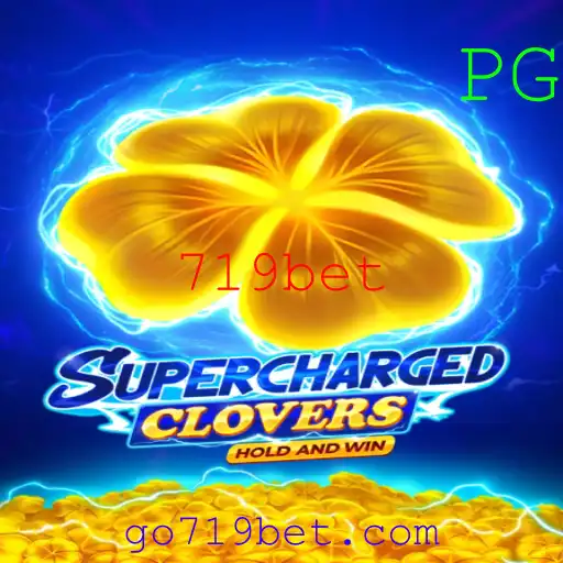SchargedClovers: Descubra o Mundo Emocionante do Novo Jogo com 719bet